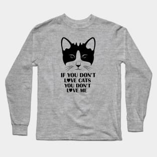 If You Do Not Love Cats You Do Not Love Me - Gift For Cat Lover Long Sleeve T-Shirt